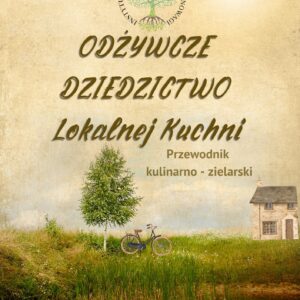 „Odżywcze Dziedzictwo Lokalnej Kuchni”  – przewodnik kulinarno-zielarski (PDF)